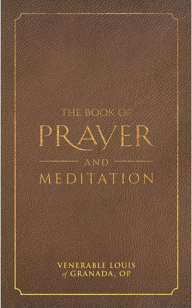 The Book of Prayer and Meditation - Venerable Louis of Granada, OP