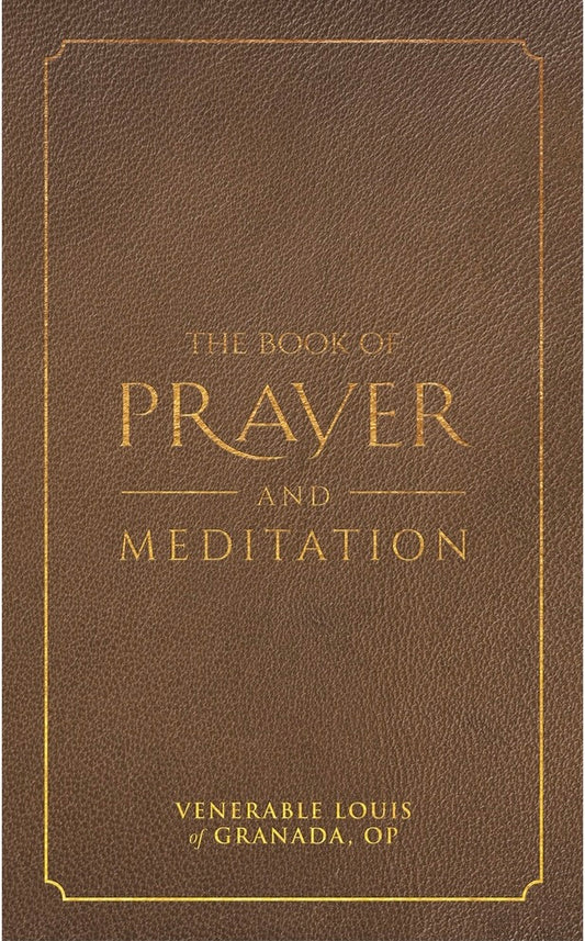 The Book of Prayer and Meditation - Venerable Louis of Granada, OP